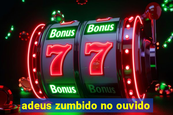 adeus zumbido no ouvido